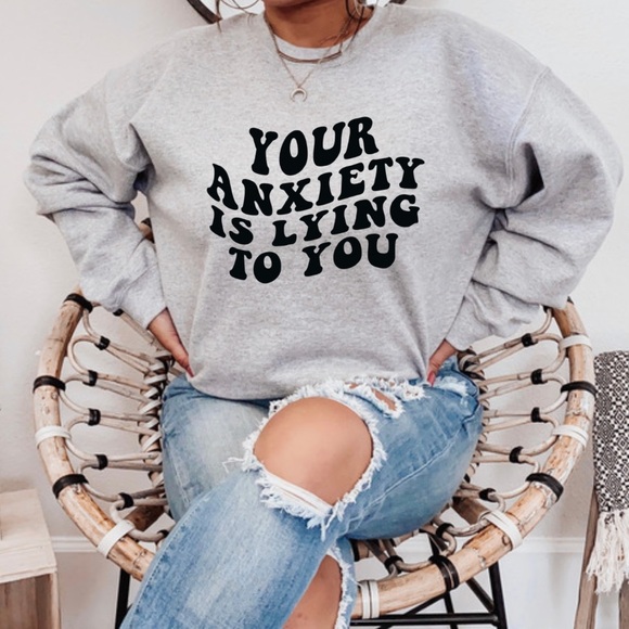 Your Anxiety is lying to you Crewneck Sweatshirt S-5X - Picture 1 of 4
